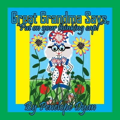 Great Grandma Says, "Put on your Thinking Cap!" by Dyan, Penelope