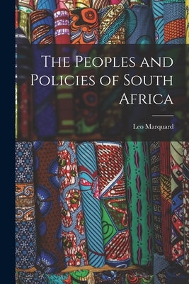 The Peoples and Policies of South Africa by Marquard, Leo