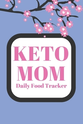 Keto Mom: Daily Food Tracker by Meyer, Kristine M.