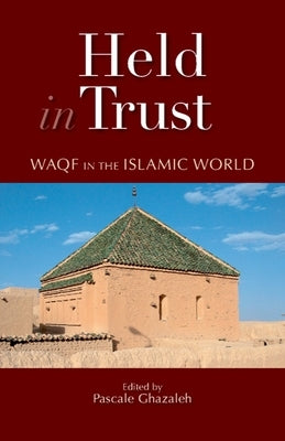 Held in Trust: Waqf in the Islamic World by Ghazaleh, Pascale