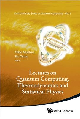 Lectures on Quantum Computing, Thermody & Statistical Phys by Nakahara Mikio
