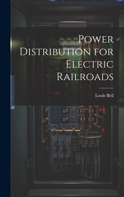 Power Distribution for Electric Railroads by Bell, Louis