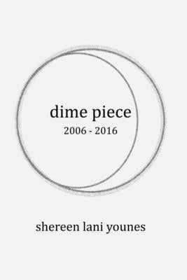dime piece: 2006 - 2016 by Younes, Shereen Lani
