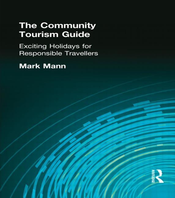 The Community Tourism Guide: Exciting Holidays for Responsible Travellers by Mann, Mark