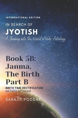 Janma, the Birth - Part B: A Journey into the World of Vedic Astrology by Poddar, Sarajit