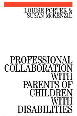Professional Collaboration with Parents of Children with Disabilities by Porter, Louise