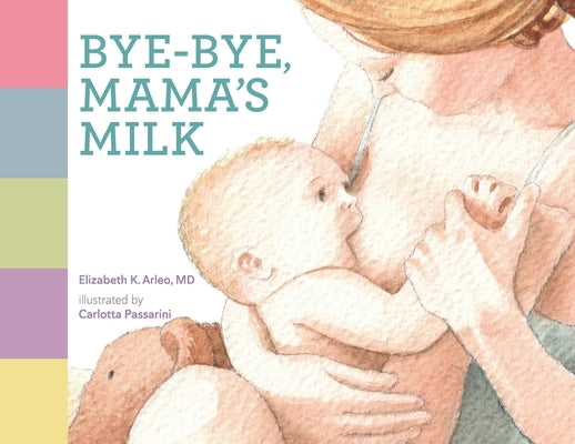 Bye-bye, Mama's Milk by Arleo, Elizabeth K.