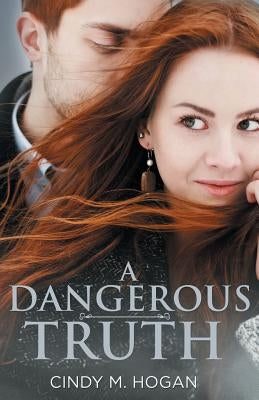 A Dangerous Truth by Hogan, Cindy M.