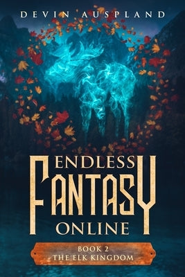 Endless Fantasy Online: The Elk Kingdom by Auspland, Devin
