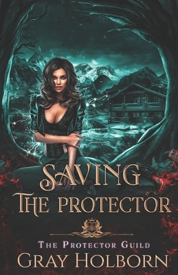 Saving the Protector: A Protector Guild Novella by Holborn, Gray