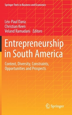 Entrepreneurship in South America: Context, Diversity, Constraints, Opportunities and Prospects by Dana, Léo-Paul