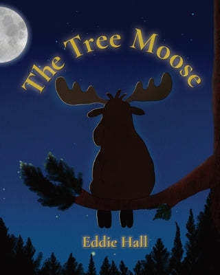 The Tree Moose by Hall, Eddie