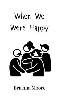 When We Were Happy by Moore, Brianna