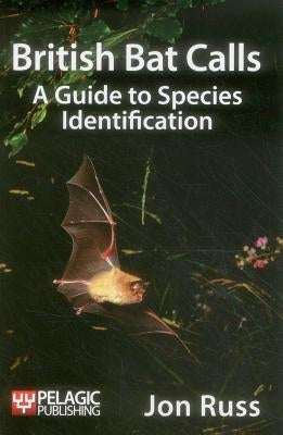 British Bat Calls: A Guide to Species Identification by Russ, Jon