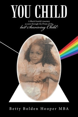 You Child: A Black Family's Journey as Seen Through the Prism of the Last Surviving Child by Hooper Mba, Betty Bolden