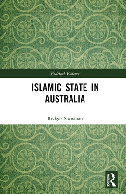 Islamic State in Australia by Shanahan, Rodger