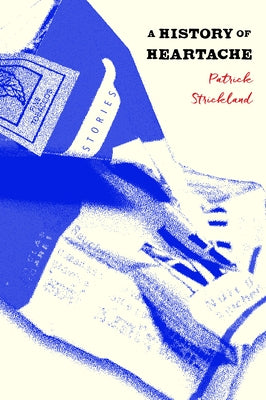 A History of Heartache by Strickland, Patrick