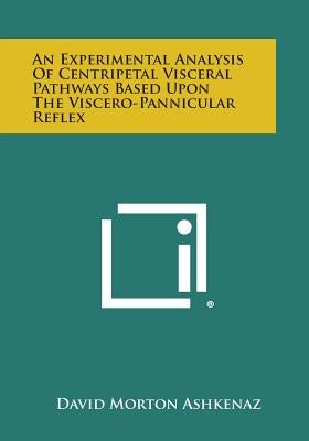 An Experimental Analysis of Centripetal Visceral Pathways Based Upon the Viscero-Pannicular Reflex by Ashkenaz, David Morton