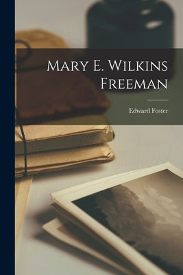 Mary E. Wilkins Freeman by Foster, Edward