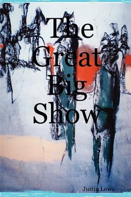 The Great Big Show by Lowe, Justin