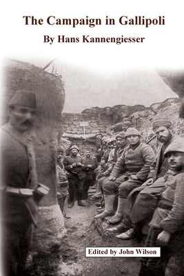 The Campaign in Gallipoli by Kannengiesser, Hans