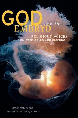 God and the Embryo: Religious Voices on Stem Cells and Cloning by Waters, Brent