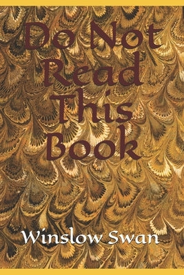 Do Not Read This Book by Swan, Winslow