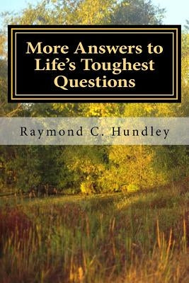 More Answers to Life's Toughest Questions, Volume Two by Hundley Ph. D., Raymond C.