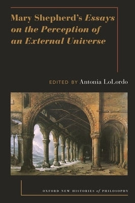 Mary Shepherd's Essays on the Perception of an External Universe by Lolordo, Antonia