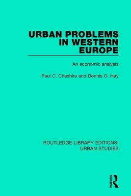 Urban Problems in Western Europe: An Economic Analysis by Cheshire, Paul C.