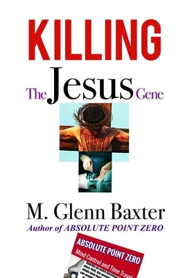 Killing the Jesus Gene by Baxter, Glenn /(M Glenn)