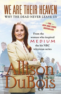 We Are Their Heaven: Why the Dead Never Leave Us by DuBois, Allison