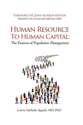 Human Resource to Human Capital: The Essence of Population Management by Agyekum Kufuor, President John