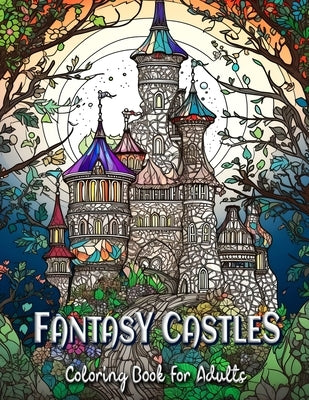 Fantasy Castles Coloring Book for Adults: Relax and Unwind with Magical Castle Scenes by Seidel, Laura