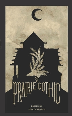 Prairie Gothic: An Anthology by Kondla, Stacey