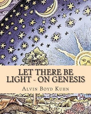 Let there be Light - On Genesis by Kuhn, Alvin Boyd