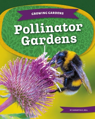 Pollinator Gardens by Bell, Samantha S.