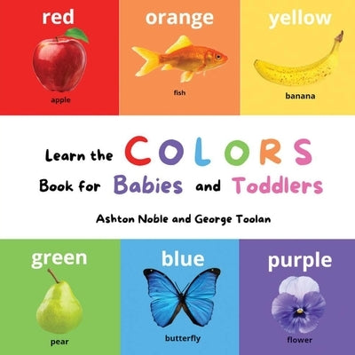 Learn the Colors Book: for Babies and Toddlers by Toolan, George