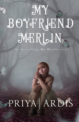 My Boyfriend Merlin by Ardis, Priya