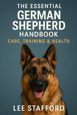The Essential German shepherd Handbook: Care training and health by Stafford, Lee
