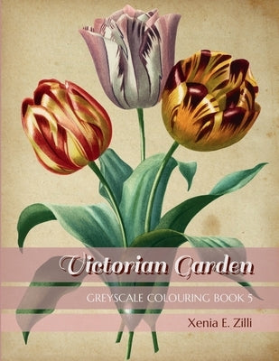 Victorian Garden: Greyscale Colouring Book 5 by Zilli, Xenia E.
