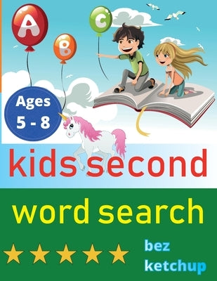 kids second word search: Easy Large Print Word Find Puzzles for Kids - Color in the words and unicorns! by Ketchup, Bez
