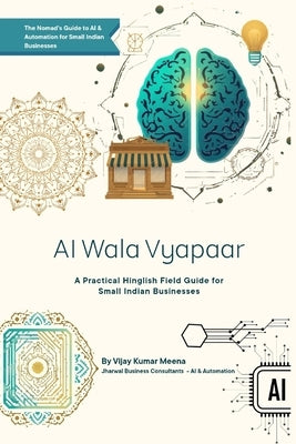 AI Wala Vyapaar: A Practical Hinglish Field Guide for Small Indian Businesses by Consultants, Jharwal Business