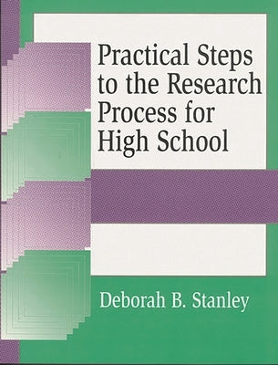 Practical Steps to the Research Process for High School by Stanley, Deborah B.