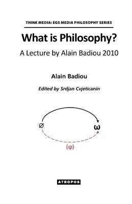What is Philosophy? A Lecture by Alain Badiou 2010 by Badiou, Alain