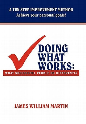 Doing What Works: What Successful People Do Differently by Martin, James William