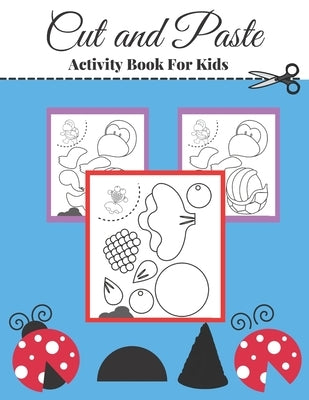 cut and paste activity book for kids: A fun cut out and glue scissor skill workbook for preschool and kindergarten kids. by Publishing, Bright Start