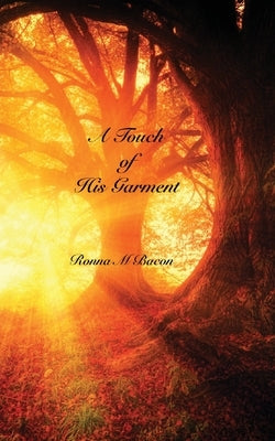 A Touch of His Garment by Bacon, Ronna M.