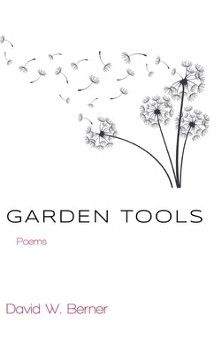 Garden Tools: Poems by Berner, David W.