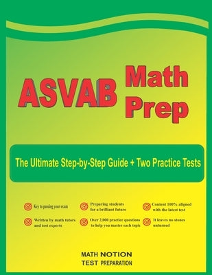 ASVAB Math Prep: The Ultimate Step by Step Guide Plus Two Full-Length ASVAB Practice Tests by Smith, Michael